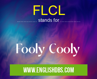 FLCL means Fooly Cooly FLCL