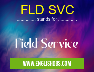 FLD SVC means Field Service FLD SVC