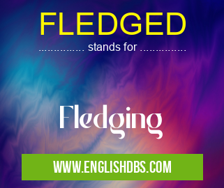 FLEDGED means Fledging FLEDGED