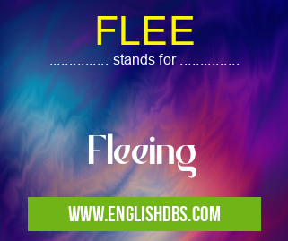 FLEE means Fleeing FLEE