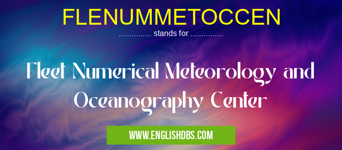 FLENUMMETOCCEN means Fleet Numerical Meteorology and Oceanography Center FLENUMMETOCCEN