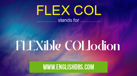 FLEX COL means FLEXible COLlodion FLEX COL