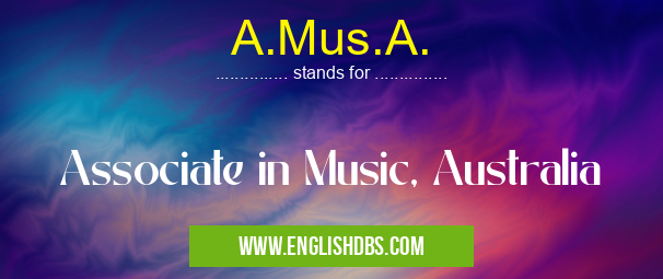 A.Mus.A. means Associate in Music, Australia A.Mus.A.