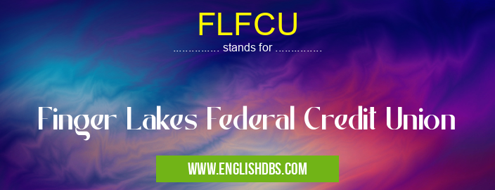 FLFCU means Finger Lakes Federal Credit Union FLFCU