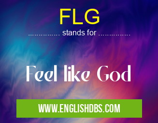 FLG means Feel like God FLG
