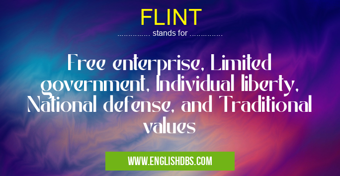 FLINT means Free enterprise, Limited government, Individual liberty, National defense, and Traditional values FLINT