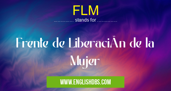 FLM means Frente de Liberación de la Mujer FLM