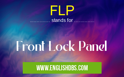 FLP means Front Lock Panel FLP