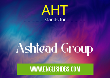 AHT means Ashtead Group AHT