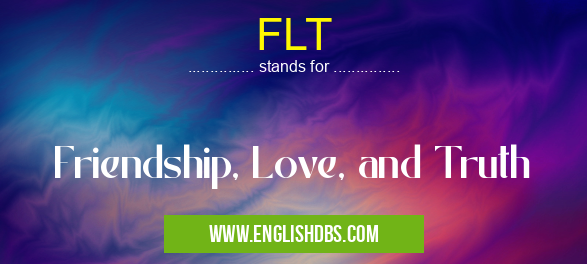 FLT means Friendship, Love, and Truth FLT