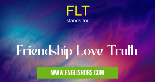 FLT means Friendship Love Truth FLT
