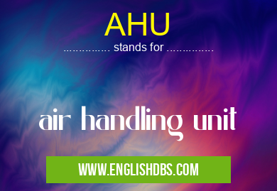 AHU means air handling unit AHU