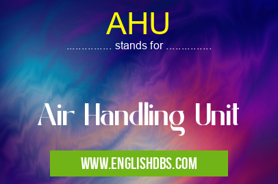 AHU means Air Handling Unit AHU