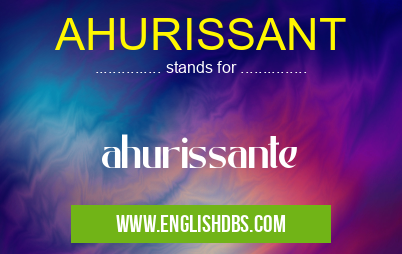 AHURISSANT means ahurissante AHURISSANT