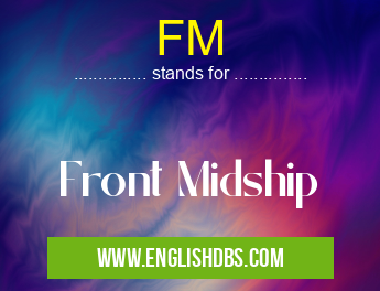 FM means Front Midship FM