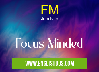 FM means Focus Minded FM