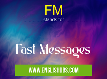 FM means Fast Messages FM
