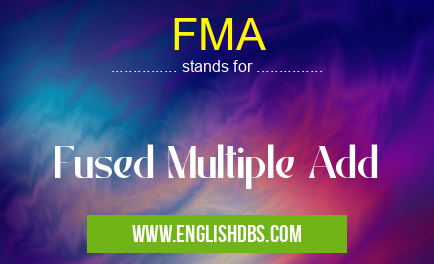 FMA means Fused Multiple Add FMA