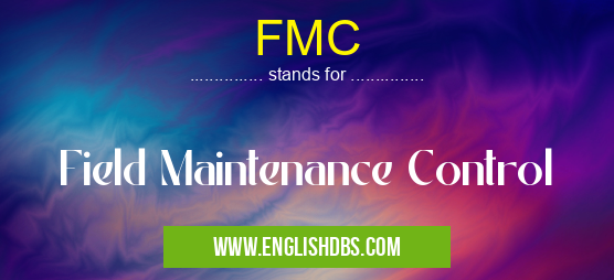 FMC means Field Maintenance Control FMC