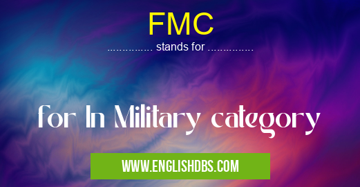 FMC means for In Military category FMC