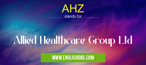 AHZ means Allied Healthcare Group Ltd AHZ