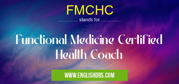 FMCHC means Functional Medicine Certified Health Coach FMCHC