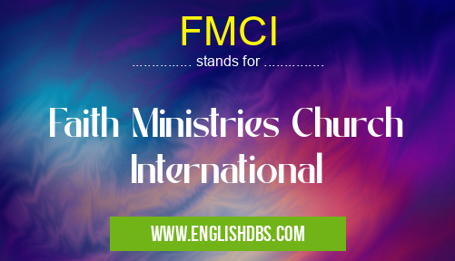 FMCI means Faith Ministries Church International FMCI