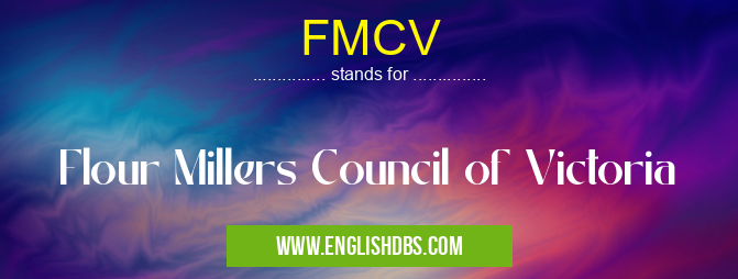 FMCV means Flour Millers Council of Victoria FMCV
