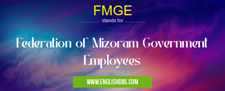 FMGE means Federation of Mizoram Government Employees FMGE