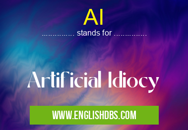 AI means Artificial Idiocy AI