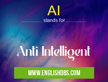AI means Anti Intelligent AI