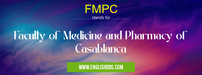 FMPC means Faculty of Medicine and Pharmacy of Casablanca FMPC