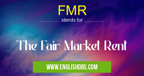 FMR means The Fair Market Rent FMR