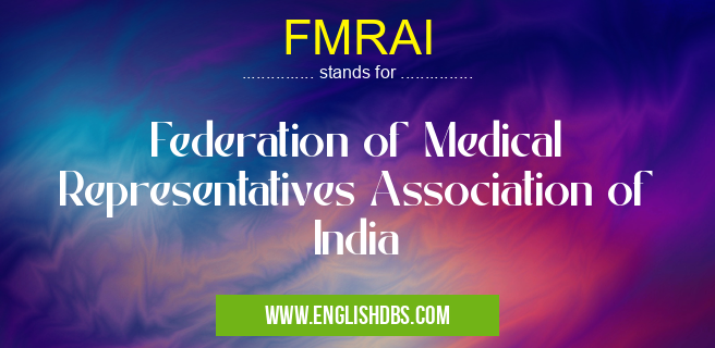 FMRAI means Federation of Medical Representatives Association of India FMRAI