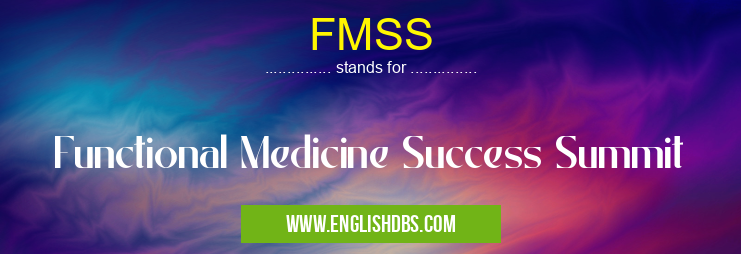 FMSS means Functional Medicine Success Summit FMSS