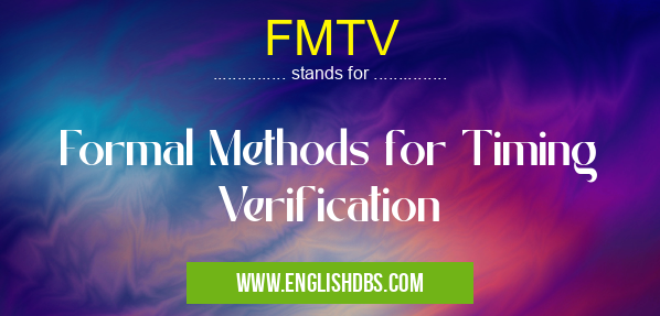 FMTV means Formal Methods for Timing Verification FMTV