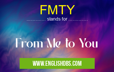 FMTY means From Me to You FMTY