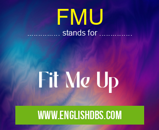 FMU means Fit Me Up FMU