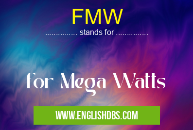 FMW means for Mega Watts FMW