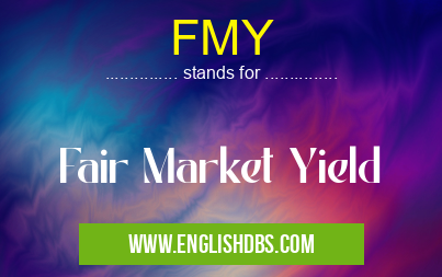 FMY means Fair Market Yield FMY