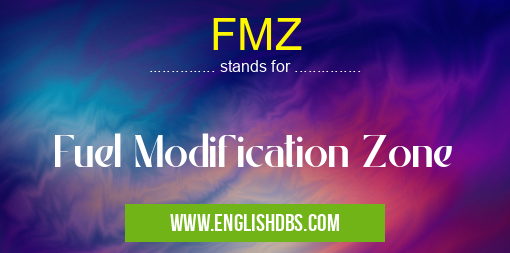 FMZ means Fuel Modification Zone FMZ