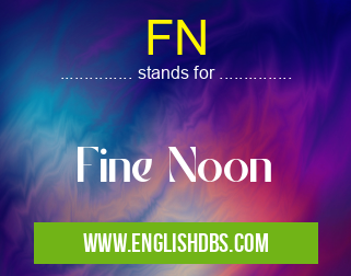 FN means Fine Noon FN