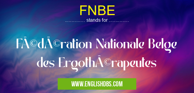 FNBE means Fédération Nationale Belge des Ergothérapeutes FNBE