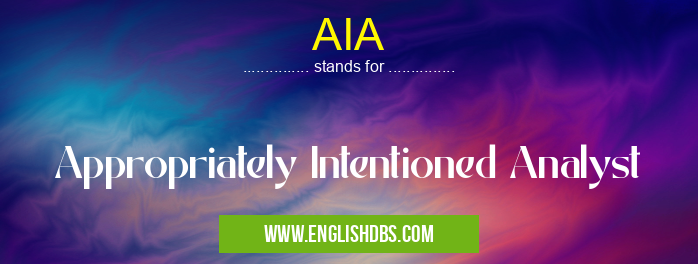 AIA means Appropriately Intentioned Analyst AIA
