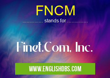 FNCM means Finet.Com, Inc. FNCM