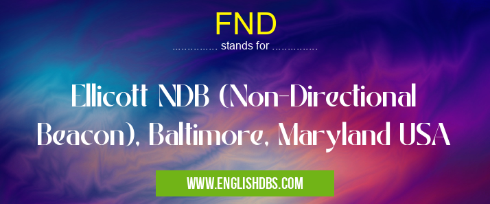 FND means Ellicott NDB (Non-Directional Beacon), Baltimore, Maryland USA FND