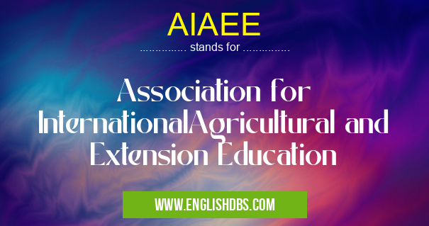 AIAEE means Association for InternationalAgricultural and Extension Education AIAEE