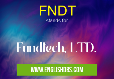 FNDT means Fundtech, LTD. FNDT