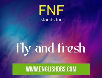 FNF means fly and fresh FNF