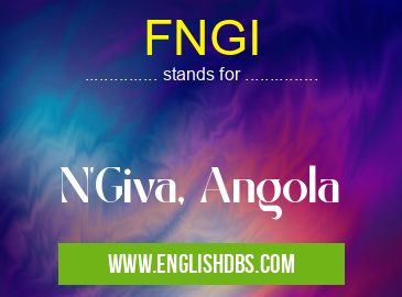 FNGI means N'Giva, Angola FNGI